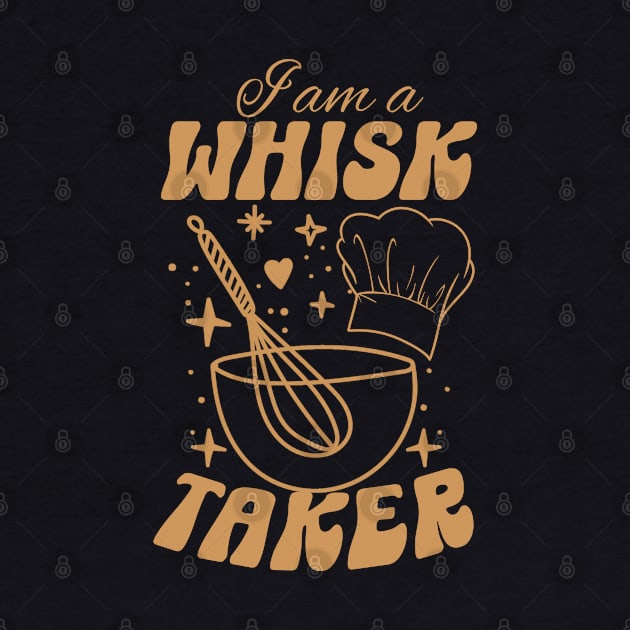 I am a whisk taker-Funny Chef Holiday Gift by ARTSYVIBES111